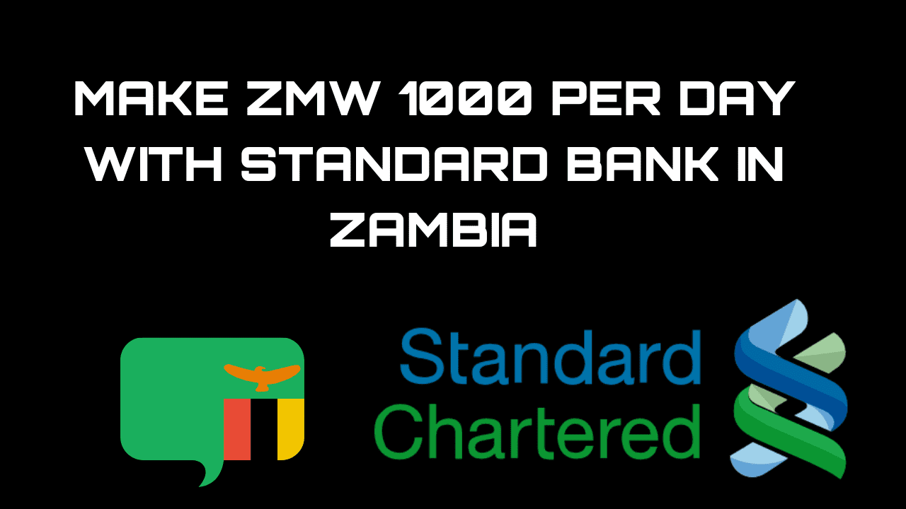 MAKE ZMW 1000 PER DAY WITH STANDARD BANK IN ZAMBIA