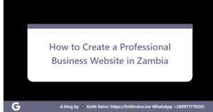 How to Create a Professional Business Website in Zambia