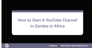 How to Start A YouTube Channel in Zambia in Africa