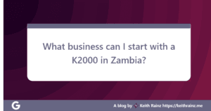 What business can I start with a K2000 in Zambia