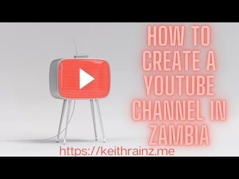 How to create a YouTube channel in Zambia