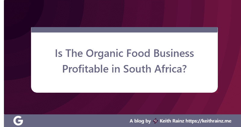Is The Organic Food Business Profitable in South Africa