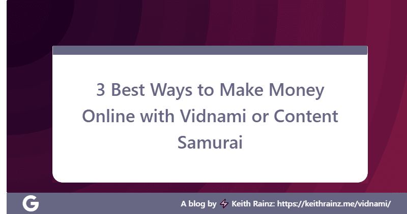 3 Best Ways to Make Money Online with Vidnami or Content Samurai