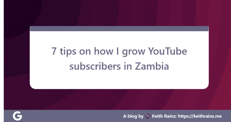 7 tips on how I grow YouTube subscribers in Zambia