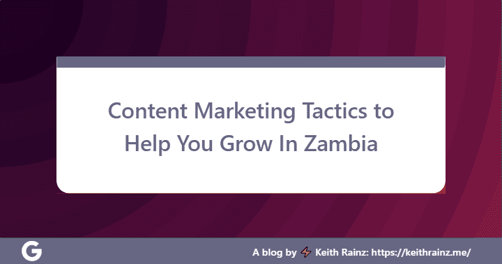 Content Marketing Tactics to Help You Grow In Zambia