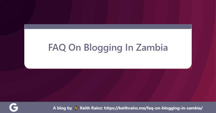 FAQ On Blogging In Zambia