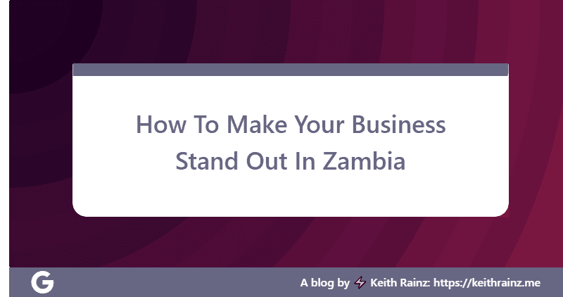 How To Make Your Business Stand Out In Zambia