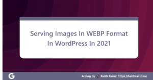 Serving Images In WEBP Format In WordPress In 2021