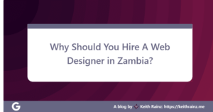 Why Should You Hire A Web Designer in Zambia