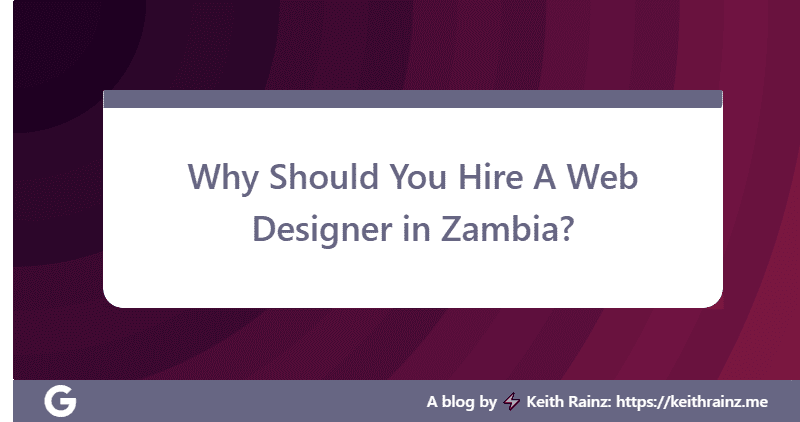 Why Should You Hire A Web Designer in Zambia