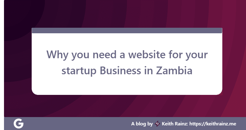 Why you need a website for your startup Business in Zambia
