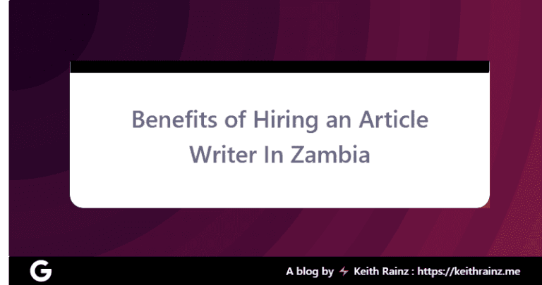 Benefits of Hiring an Article Writer In Zambia