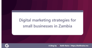 Digital marketing strategies for small businesses in Zambia