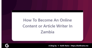 How To Become An Online Content or Article Writer In Zambia