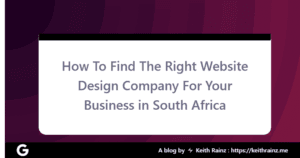 How To Find The Right Website Design Company For Your Business in South Africa