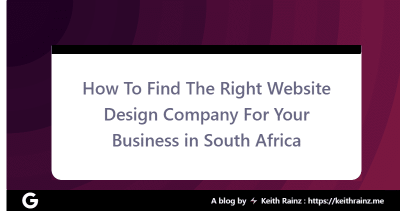 How To Find The Right Website Design Company For Your Business in South Africa