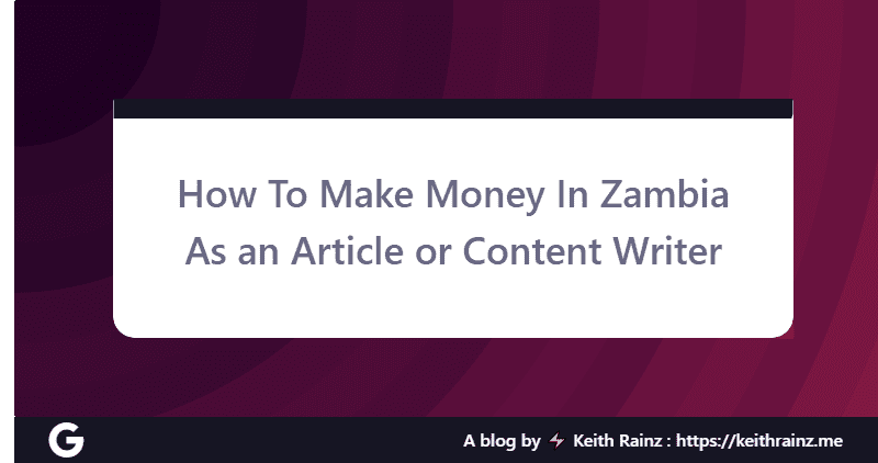 How To Make Money In Zambia As an Article or Content Writer