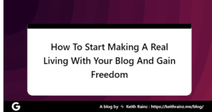 How To Start Making A Real Living With Your Blog And Gain Freedom