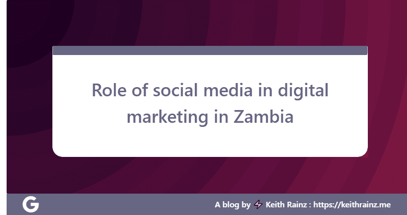 Role of social media in digital marketing in Zambia