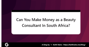 Can You Make Money as a Beauty Consultant In South Africa