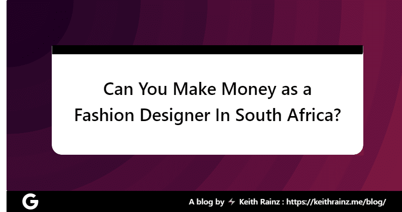 Can You Make Money as a Fashion Designer In South Africa