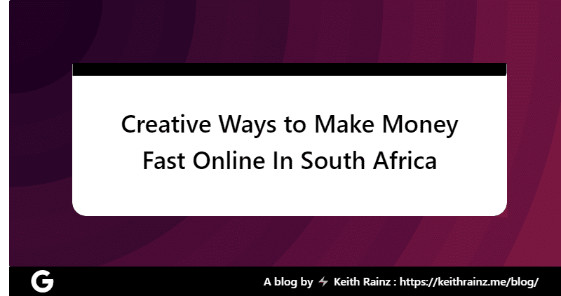 Creative Ways to Make Money Fast Online In South Africa