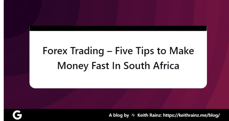 Forex Trading – Five Tips to Make Money Fast In South Africa