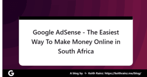 Google AdSense - The Easiest Way To Make Money Online in South Africa