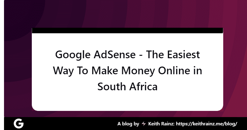 Google AdSense - The Easiest Way To Make Money Online in South Africa