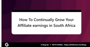 How To Continually Grow Your Affiliate earnings in South Africa