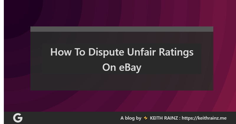 How To Dispute Unfair Ratings On eBay
