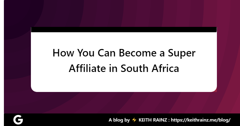 How You Can Become a Super Affiliate in South Africa