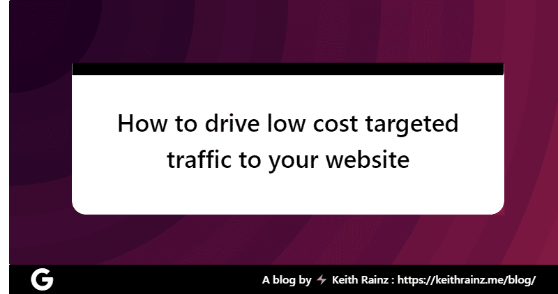How to drive low cost targeted traffic to your website