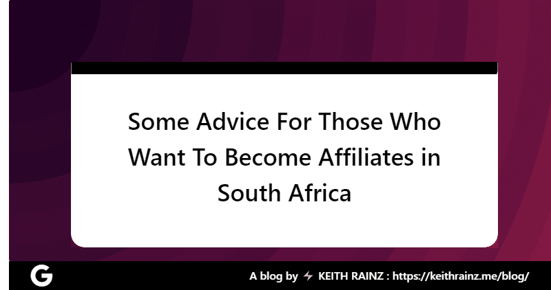 Some Advice For Those Who Want To Become Affiliates in South Africa