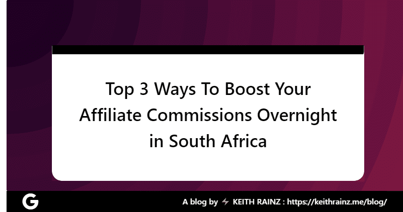 Top 3 Ways To Boost Your Affiliate Commissions Overnight in South Africa