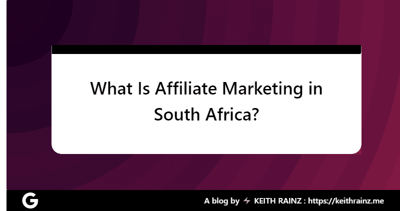 What Is Affiliate Marketing in South Africa