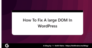 How To Fix A large DOM In WordPress