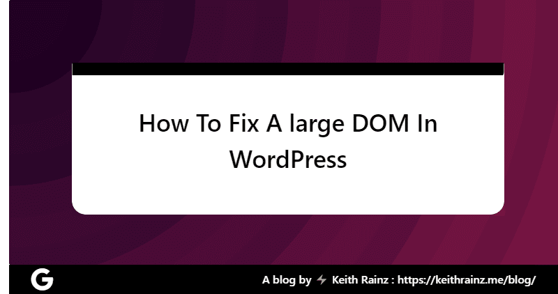 How To Fix A large DOM In WordPress