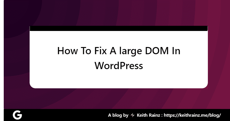 How To Fix A large DOM In WordPress