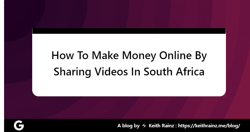 How To Make Money Online By Sharing Videos In South Africa