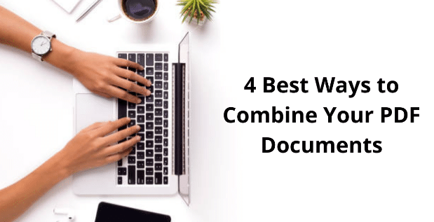 4 Best Ways to Combine Your PDF Documents