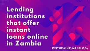 Lending institutions that offer instant loans online in Zambia