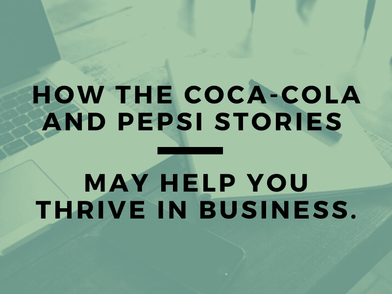How the Coca-Cola and Pepsi stories may help you thrive in business. (1)