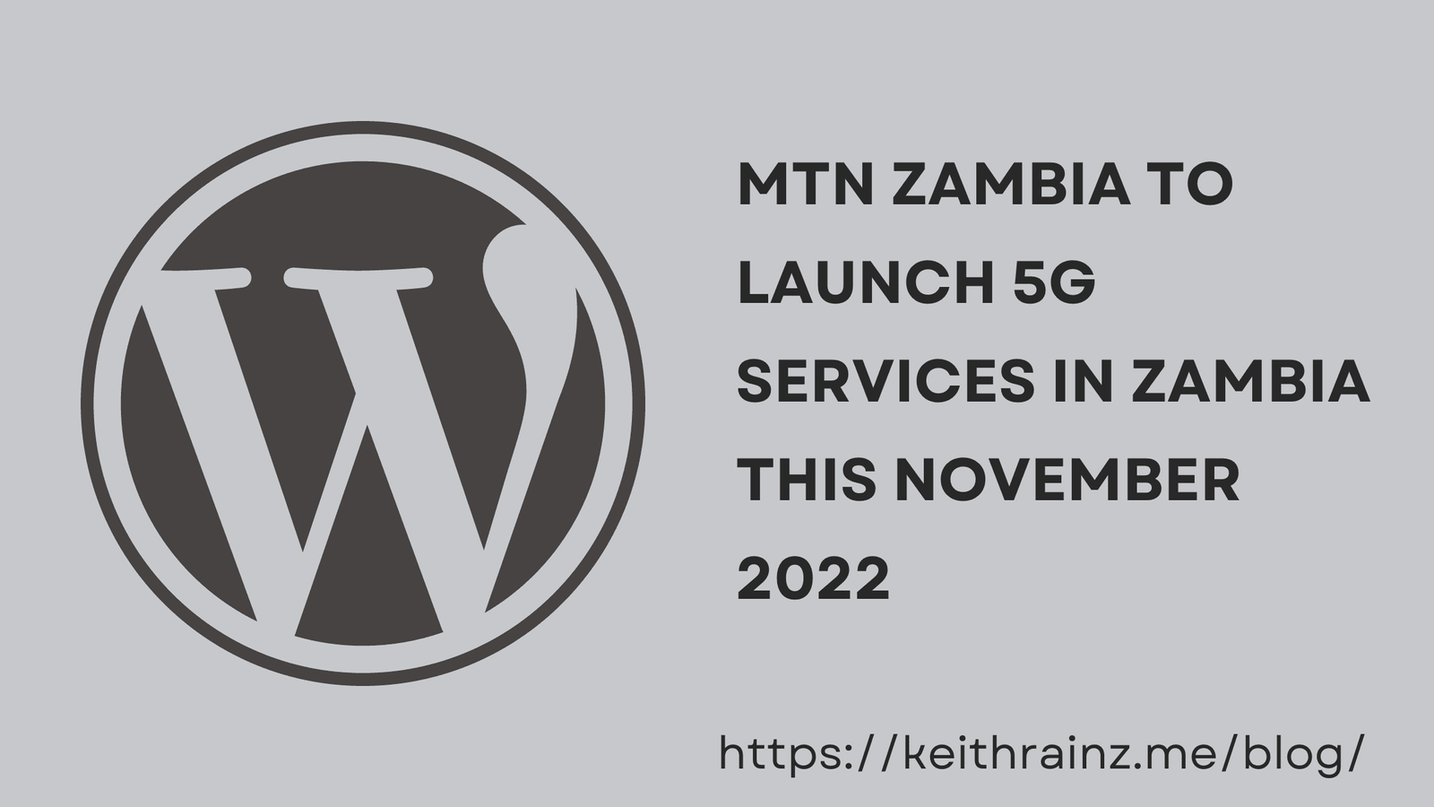 MTN ZAMBIA TO LAUNCH 5G SERVICES IN ZAMBIA THIS NOVEMBER 2022