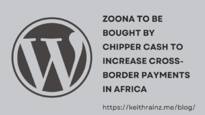 Zoona to be Bought by Chipper Cash to Increase Cross-Border Payments in Africa