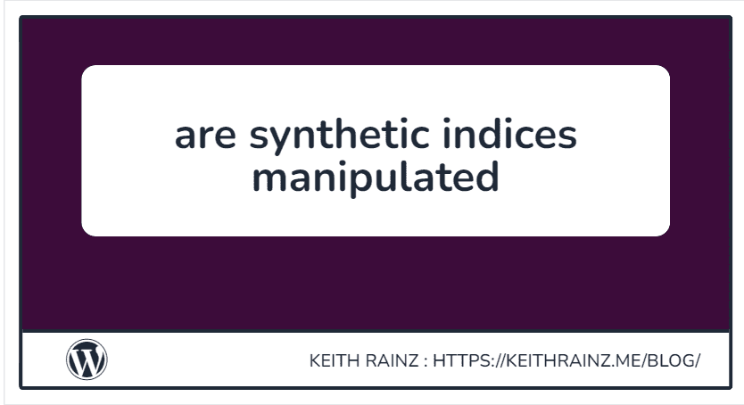 Are synthetic indices manipulated