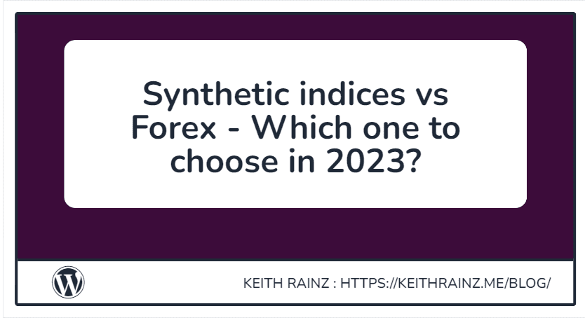 Synthetic indices vs Forex - Which one to choose in 2023
